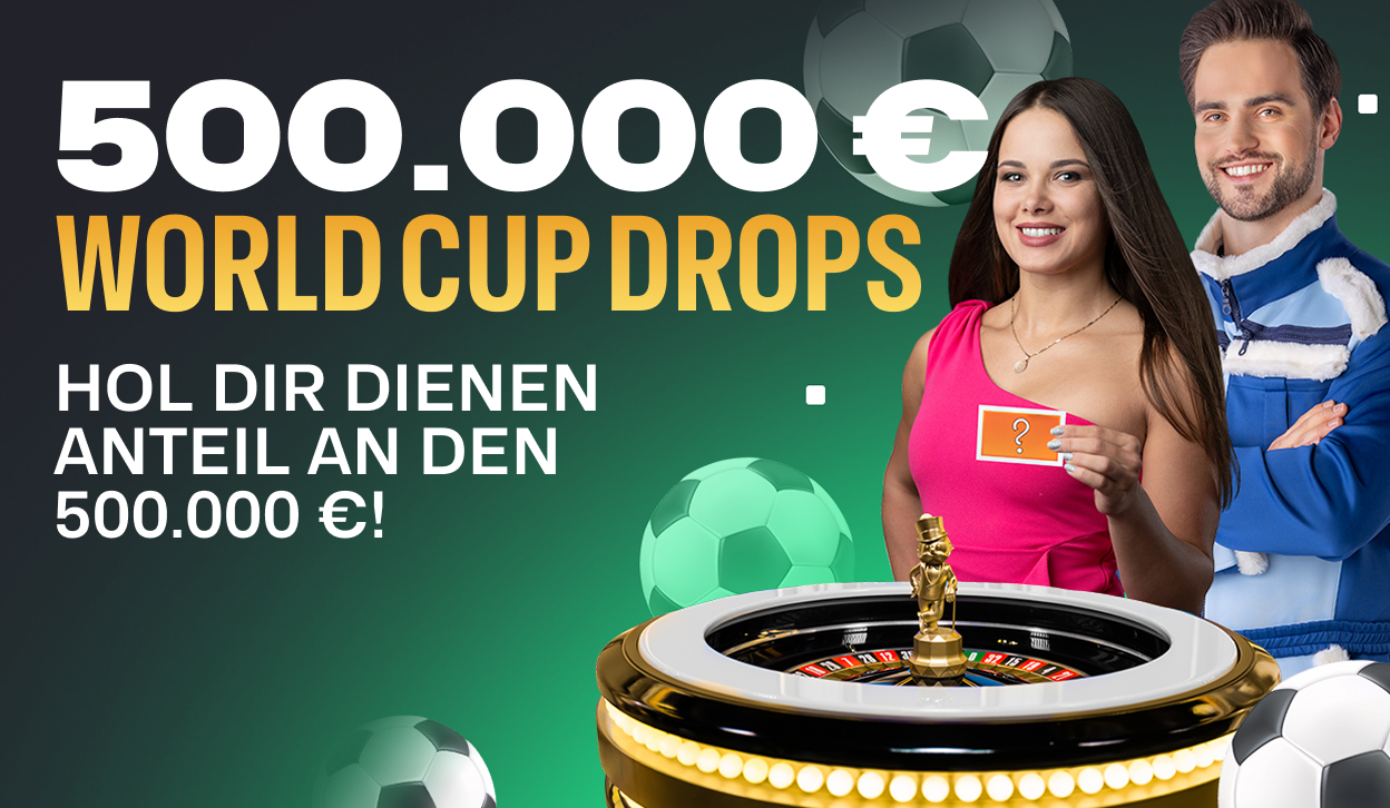 € 500,000 WORLD CUP DROPS - HOL DIR DIENEN ANTEIL AN DEN 500.000 €